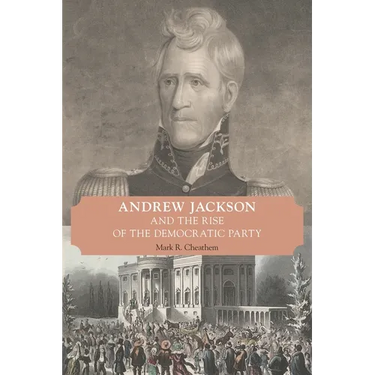 Andrew Jackson and the Rise of the Democratic Party