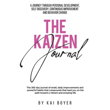 The Kaizen Journal: A Journey through Personal Development, Self Discovery, Continuous Improvement & Behavior Change