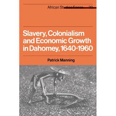 Slavery, Colonialism and Economic Growth in Dahomey, 1640 1960