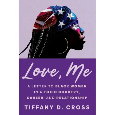 Love, Me: A Letter to Black Women in a Toxic Country, Career, and Relationship