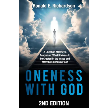 Oneness With God 2nd Edition: A Christian Attorney's Analysis of What It Means to be Created in the Image and after the Likeness of God