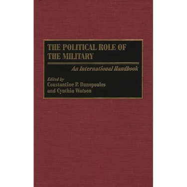 The Political Role of the Military: An International Handbook