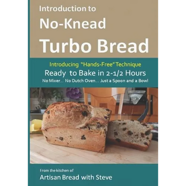 Introduction to No-Knead Turbo Bread (Ready to Bake in 2-1/2 Hours... No Mixer... No Dutch Oven... Just a Spoon and a Bowl): From the kitchen of Artis