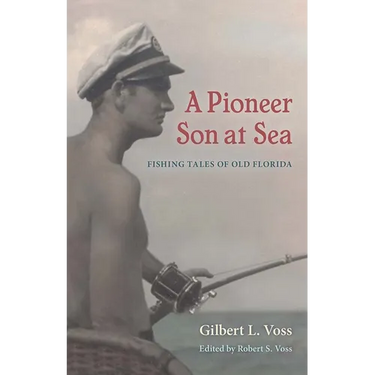 A Pioneer Son at Sea: Fishing Tales of Old Florida