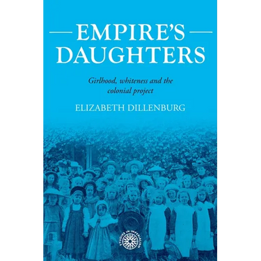 Empire's Daughters: Girlhood, Whiteness, and the Colonial Project