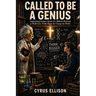 Called to be a Genius: Inspirational Science Stories, an Empowering Biblical Playbook to Build Grit, Think Bigger and Change the World
