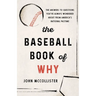 The Baseball Book of Why: The Answers to Questions You've Always Wondered about from America's National Pastime