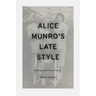 Alice Munro's Late Style: 'Writing is the Final Thing'