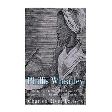 Phillis Wheatley: The Life and Legacy of the Slave Who Became Colonial America's Most Famous Poet