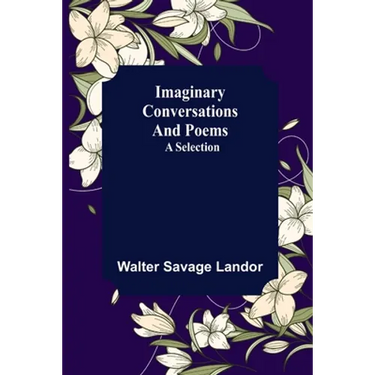 Imaginary Conversations and Poems; A Selection