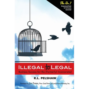 Illegal to Legal: Business Success For The (Formerly) Incarcerated