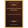 Faneuil Hall and Faneuil Hall Market: Or Peter Faneuil and His Gift