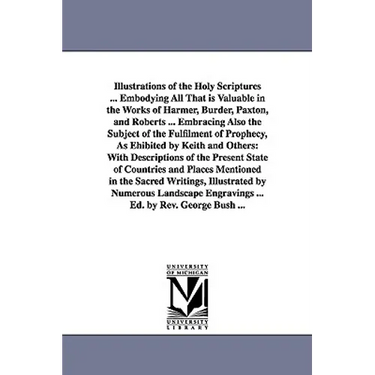 Illustrations of the Holy Scriptures ... Embodying All That is Valuable in the Works of Harmer, Burder, Paxton, and Roberts ... Embracing Also the Sub