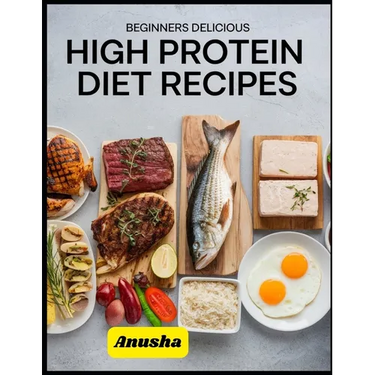 Beginners Delicious High Protein Diet Recipes: Vegetarian High Protein Diet Plan for Weight Loss