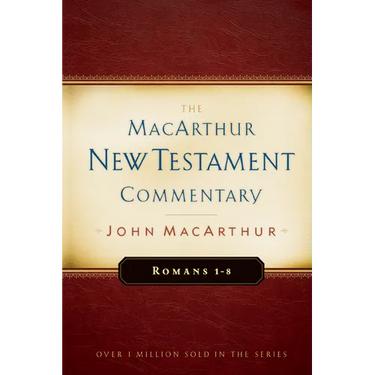 Romans 1-8 MacArthur New Testament Commentary: Volume 15