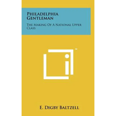 Philadelphia Gentleman: The Making Of A National Upper Class