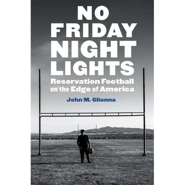 No Friday Night Lights: Reservation Football on the Edge of America
