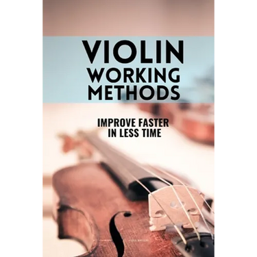 Violin working methods: Violin method - improve faster in less time