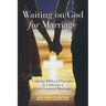 Waiting on God for Marriage: Utilizing Biblical Principles to Cultivate a God-Centered Marriage