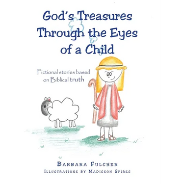 God's Treasures Through the Eyes of a Child: Fictional stories based on Biblical truth
