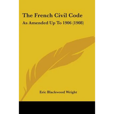 The French Civil Code: As Amended Up To 1906 (1908)