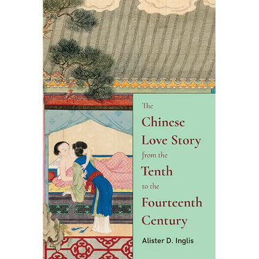 The Chinese Love Story from the Tenth to the Fourteenth Century