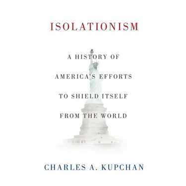 Isolationism: A History of America's Efforts to Shield Itself from the World