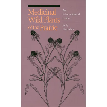Medicinal Wild Plants of the Prairie: An Ethnobotanical Guide