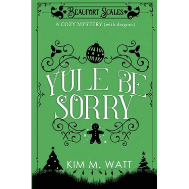 Yule Be Sorry: A Christmas Cozy Mystery (With Dragons)