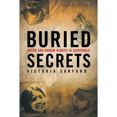 Buried Secrets: Truth and Human Rights in Guatemala
