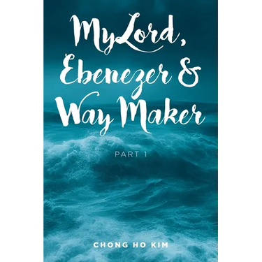 My Lord, Ebenezer and Way Maker: Part 1