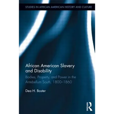 African American Slavery and Disability: Bodies, Property and Power in the Antebellum South, 1800-1860