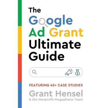The Google Ad Grant Ultimate Guide: Featuring 45+ Case Studies
