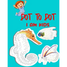 Dot To Dot I Am Kids: Testing and Fun Dot to Dot Puzzles for Kids, Toddlers, Boys and Girls Ages 8-10, 10-12