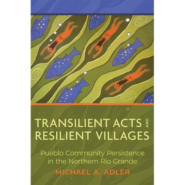 Transilient Acts and Resilient Villages: Pueblo Community Persistence in the Northern Rio Grande