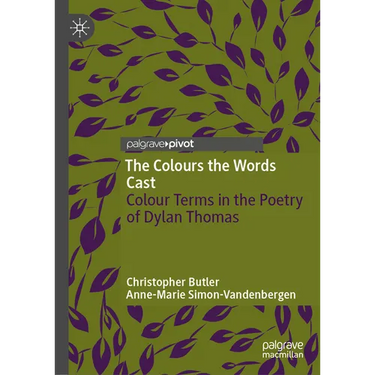 The Colours the Words Cast: Colour Terms in the Poetry of Dylan Thomas