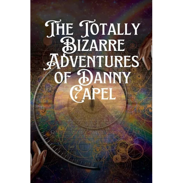 The Totally Bizarre Adventures of Danny Capel