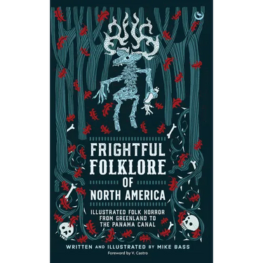 Frightful Folklore of North America: Illustrated Folk Horror from Greenland to the Panama Canal
