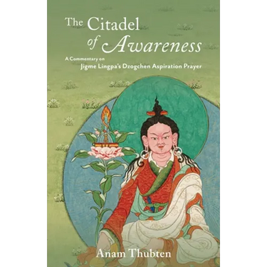 The Citadel of Awareness: A Commentary on Jigme Lingpa's Dzogchen Aspiration Prayer