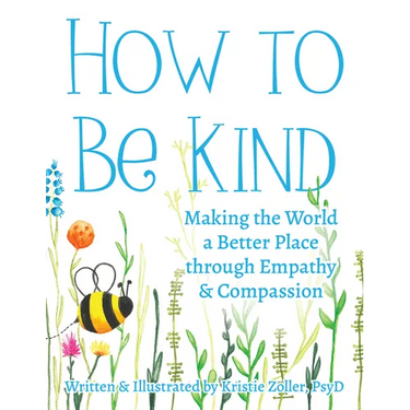 How to Be Kind: Making the World a Better Place Through Empathy and Compassion