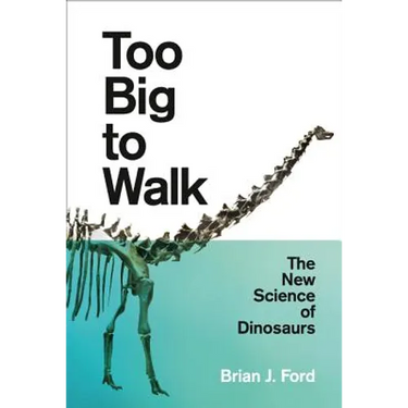Too Big to Walk: The New Science of Dinosaurs