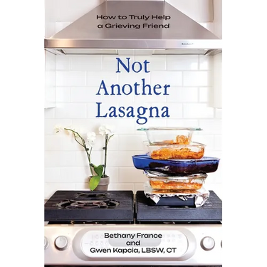 Not Another Lasagna: How to Truly Help a Grieving Friend