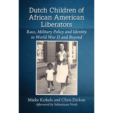 Dutch Children of African American Liberators: Race, Military Policy and Identity in World War II and Beyond