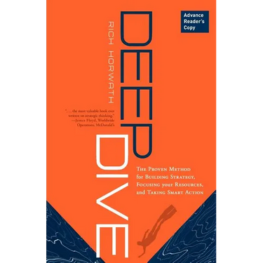 Deep Dive: The Proven Method for Building Strategy, Focusing Your Resources, and Taking Smart Action