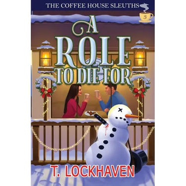 A Role to Die For (Book 3): The Coffee House Sleuths: A Small-Town Amateur Sleuth Christmas Cozy Mystery