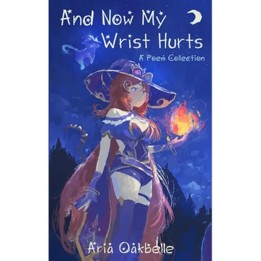 And Now My Wrist Hurts - A Collection of Poems