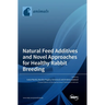 Natural Feed Additives and Novel Approaches for Healthy Rabbit Breeding
