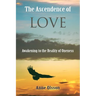 The Ascendence of Love: Awakening to the Reality of Oneness