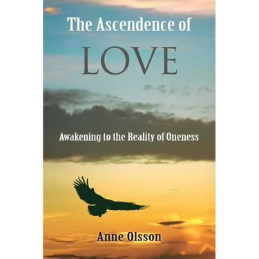 The Ascendence of Love: Awakening to the Reality of Oneness