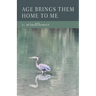 Age Brings Them Home to Me
